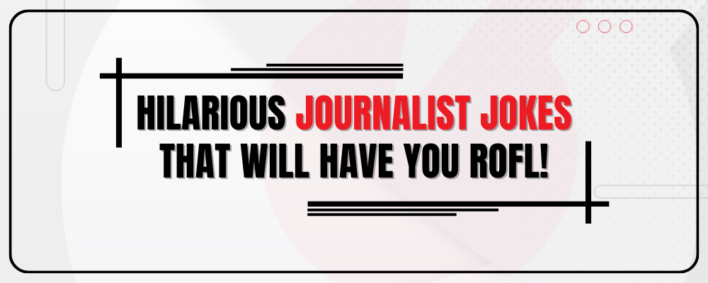 30 Hilarious Journalist Jokes That Will Have You ROFL!